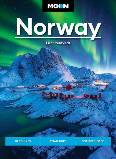 Moon Norway: Best Hikes, Road Trips, Scenic Fjords - LISA STENTVEDT