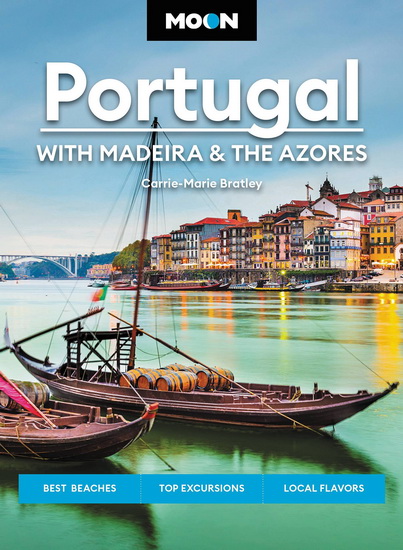 Moon Portugal: With Madeira & the Azores: Best Beaches, Top Excursions, Local Flavors - CARRIE-MARIE BRATLEY