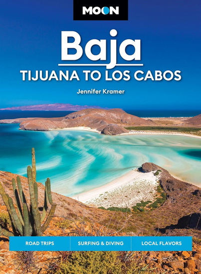 Moon Baja: Tijuana to Los Cabos: Road Trips, Surfing & Diving, Local Flavors - JENNIFER KRAMER