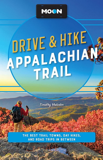 Moon Drive Hike Appalachian Trail The Best Trail Towns Day Hikes and Road Trips Along the Way par MALCOLM TIMOTHY