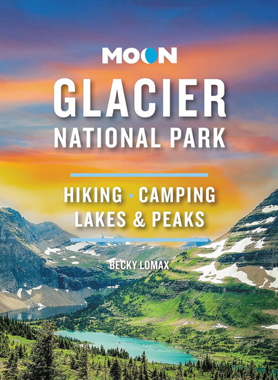 Moon Glacier National Park: Hiking, Camping, Lakes & Peaks - BECKY LOMAX
