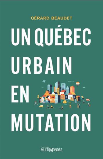 Un Québec urbain en mutation - GÉRARD BEAUDET