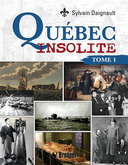 Québec insolite T.01 N. éd. - SYLVAIN DAIGNAULT
