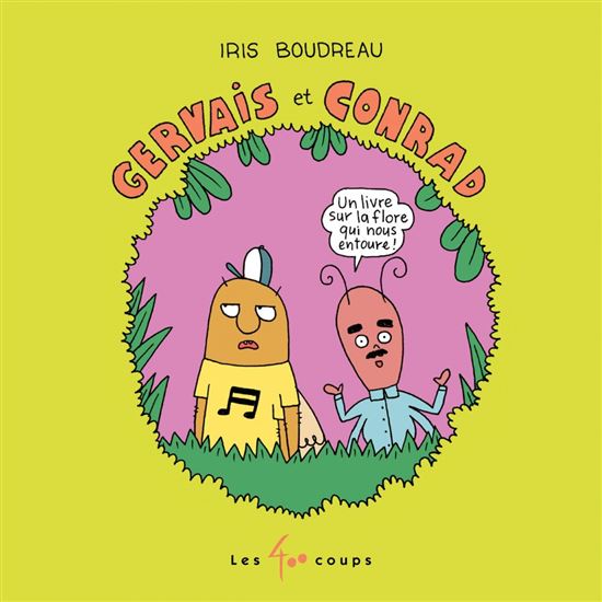 Gervais et Conrad : un livre sur la flore qui nous entoure ! - IRIS BOUDREAU