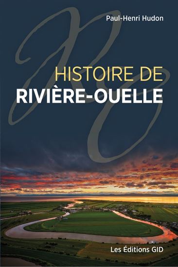 Histoire de Rivière-Ouelle - PAUL-HENRI HUDON