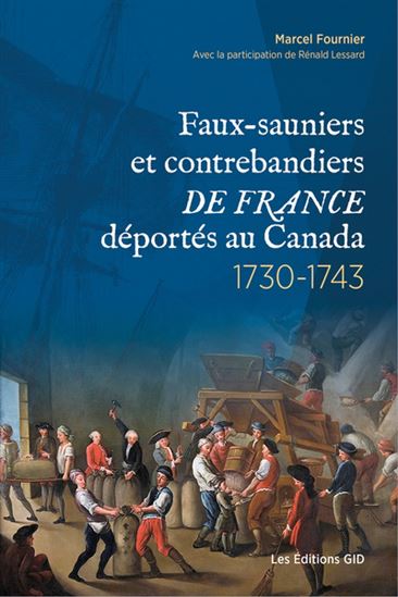 Faux-sauniers et contrebandiers de France déportés au Canada, 1730-1743 - MARCEL FOURNIER