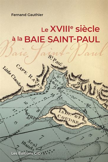 Le XVIIIe siècle à la baie Saint-Paul - FERNAND GAUTHIER