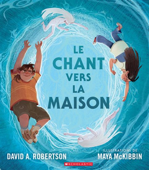 Le Chant vers la maison - DAVID A ROBERTSON - MAYA MCKIBBIN