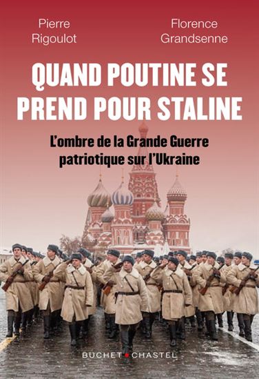 Quand Poutine se prend pour Staline : l'ombre de la Grande Guerre patriotique sur l'Ukraine - FLORENCE GRANDSENNE - PIERRE RIGOULOT