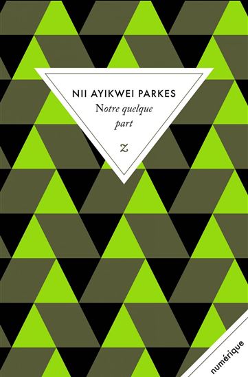 Notre quelque part N. éd. - NII AYIKWEI PARKES