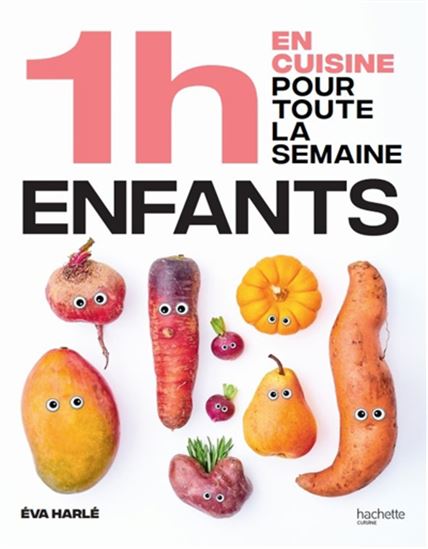 En 1 h, je cuisine les repas de mes enfants pour toute la semaine : 80 repas faits maison, sans gâchis et avec des produits de saison N. éd. - EVA HARLÉ