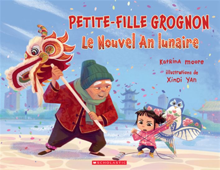 Petite-fille grognon : Le Nouvel An lunaire - KATRINA MOORE - XINDI YAN