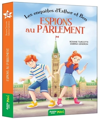 Les Enquêtes d&#39;Esther et Ben : espions au parlement - ROXANE TURCOTTE - SABRINA GENDRON