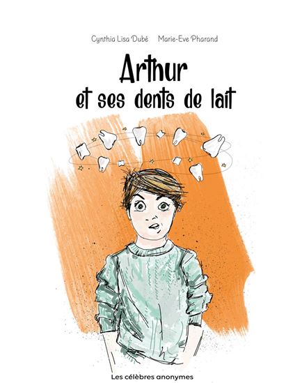 Arthur et ses dents de lait - CYNTHIA LISA DUBÉ - MARIE-EVE PHARAND