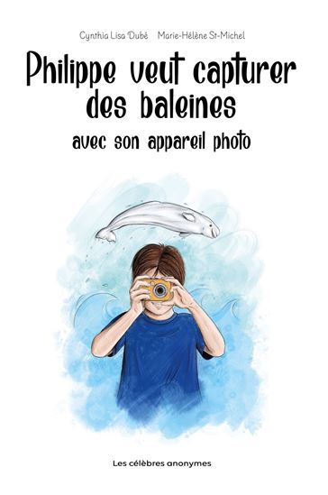 Philippe veut capturer des baleines avec son appareil photo - CYNTHIA LISA DUBÉ - MARIE-HÉLÈ ST-MICHEL