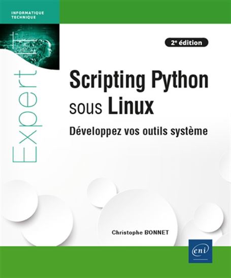 Scripting Python sous Linux : développez vos outils système N. éd. - CHRISTOPHE BONNET