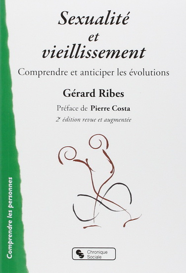 Sexualité et vieillissement : comprendre et anticiper les évolutions 2e éd. - GÉRARD RIBES