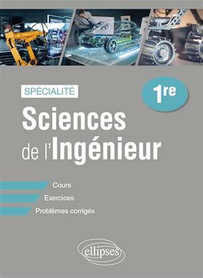 Sciences de l'ingénieur spécialité, 1re : cours, exercices, problèmes corrigés - MARC FERROUILLET