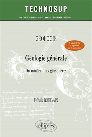 Géologie : géologie générale : du minéral aux géosphères 2e éd. - FRÉDÉRIC BOULVAIN