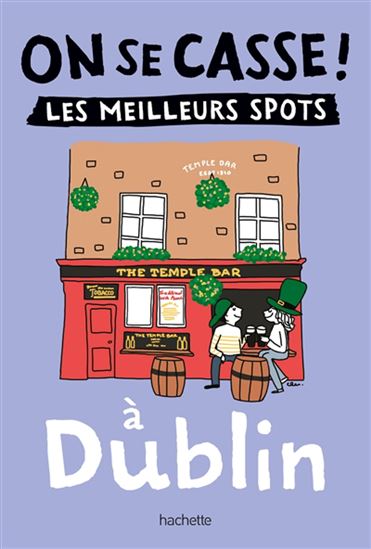 On se casse ! : les meilleurs spots à Dublin - COLLECTIF