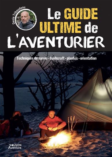 Le Guide ultime de l'aventurier - DENIS TRIBAUDEAU