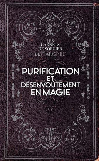 Purification et désenvoûtement en magie - MARC NEU