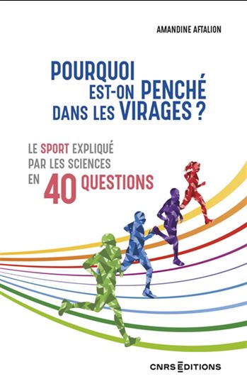 Pourquoi est-on penché dans les virages ? : le sport expliqué par les sciences en 40 questions - AMANDINE AFTALION