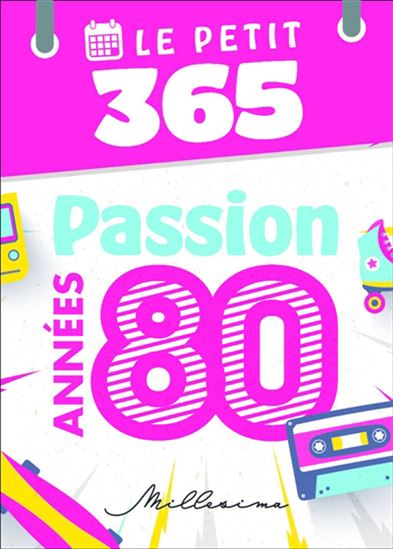 Le Petit 365 : passion années 80 - COLLECTIF