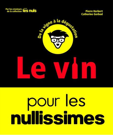 Le Vin pour les nullissimes N. éd. - PIERRE HERBERT - CATHERINE GERBOD