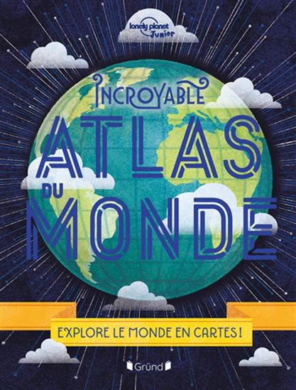 Incroyable atlas du monde : explore le monde en cartes ! N. éd. - ALEXA WARD