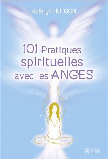 101 pratiques spirituelles avec les anges - KATHRYN HUDSON