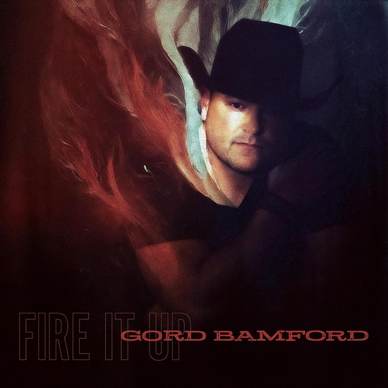 Fire It Up - GORD BAMFORD