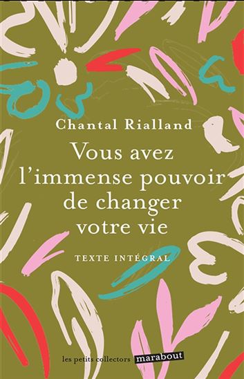 Vous avez l'immense pouvoir de changer votre vie : 5 étapes pour réaliser votre vie N. éd. - CHANTAL RIALLAND