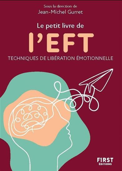 Le Petit livre de l'EFT : techniques de libération des émotions N. éd. - JEAN-MICHEL GURRET