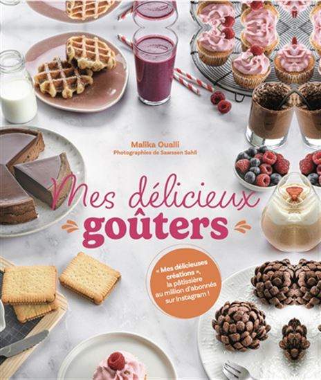 Mes délicieux goûters N. éd. - MALIKA OUALLI