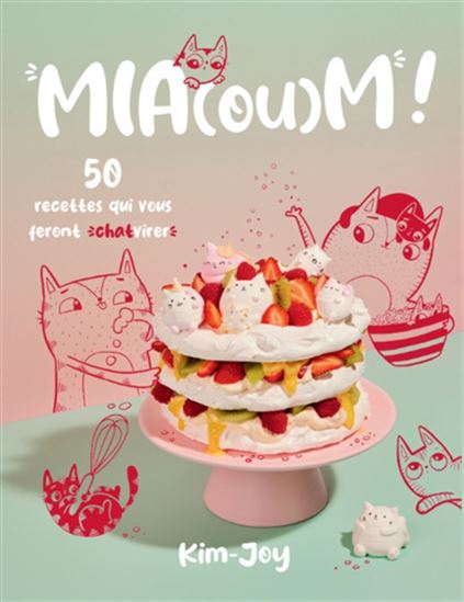 Mia(ou)m ! : 50 recettes qui vous feront chatvirer - KIM-JOY - LINDA BERG