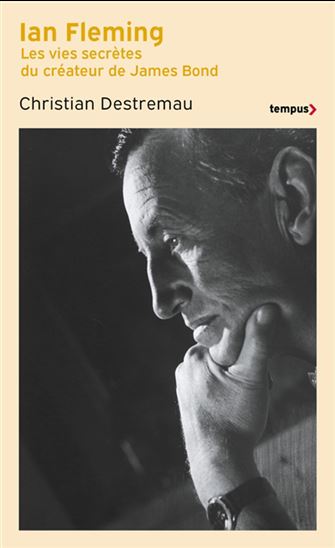 Ian Fleming : les vies secrètes du créateur de James Bond - CHRISTIAN DESTREMAU