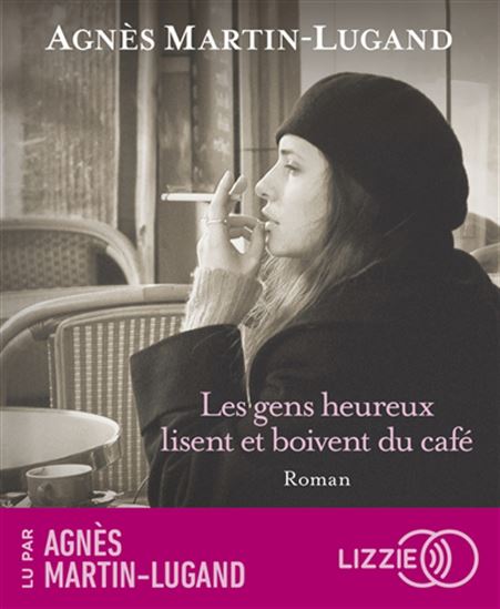 Les Gens heureux lisent et boivent du café (CD MP3) - AGNÈS MARTIN-LUGAND