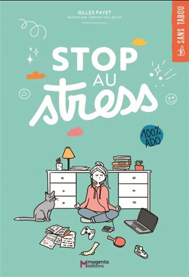 Stop au stress : 100 % ado - GILLES PAYET - CLÉMENTINE LATRON