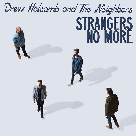 Strangers No More - DREW HOLCOMB AND THE NEIGHBORS