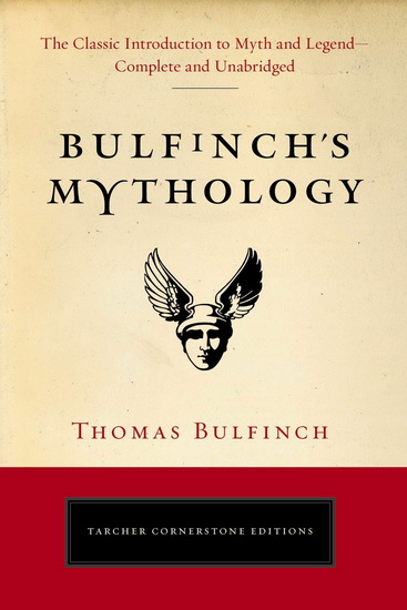 Bulfinch&#39;s Mythology: The Classic Introduction to Myth and Legend-Complete and Unabridged - THOMAS BULFINCH