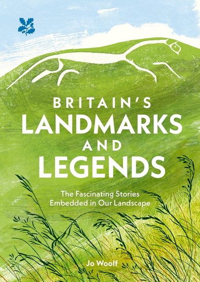 Britain's Landmarks and Legends: The Fascinating Stories Embedded in our Landscape - JO WOOLF