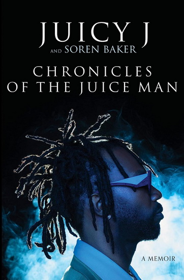 Chronicles of the Juice Man - JUICY J - SOREN BAKER