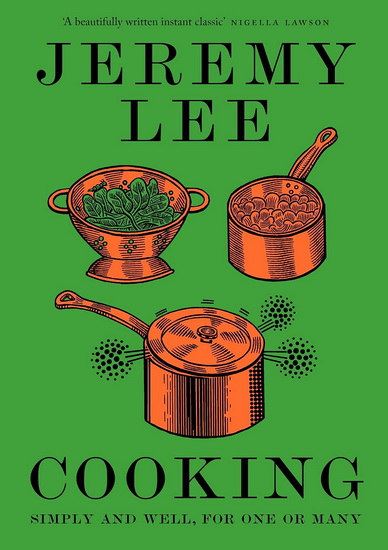 Cooking: Simply and Well, for One or Many - JEREMY LEE