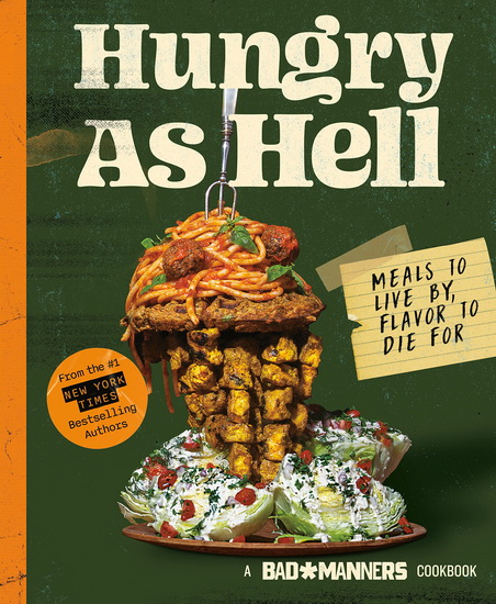 Hungry as Hell: Meals to Live by, Recipes to Die For - BAD MANNERS