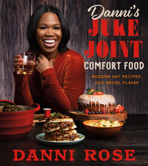 Danni&#39;s Juke Joint Comfort Food Cookbook: Modern-Day Recipes, Ole Skool Flavas - DANNI ROSE