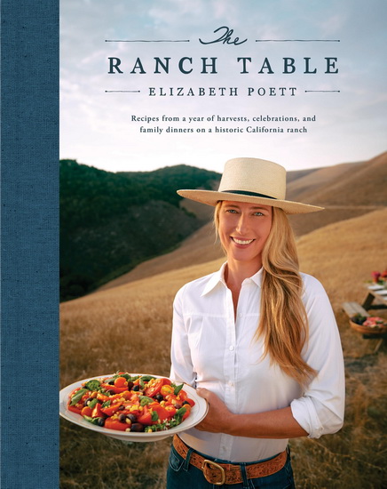 The Ranch Table: Recipes from a Year of Harvests, Celebrations, and Family Dinners on a Historic California Ranch - ELIZABETH POETT