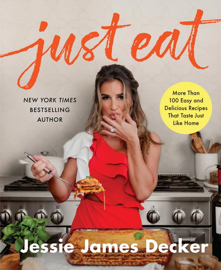 Just Eat: More Than 100 Easy and Delicious Recipes That Taste Just Like Home - JESSIE JAMES DECKER