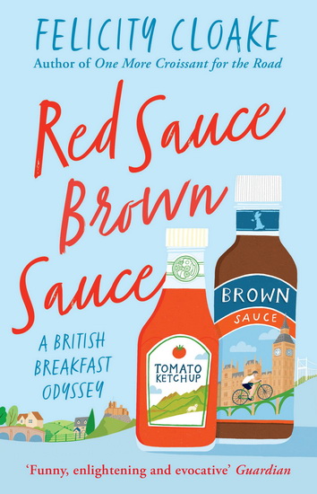 Red Sauce Brown Sauce: A British Breakfast Odyssey - FELICITY CLOAKE