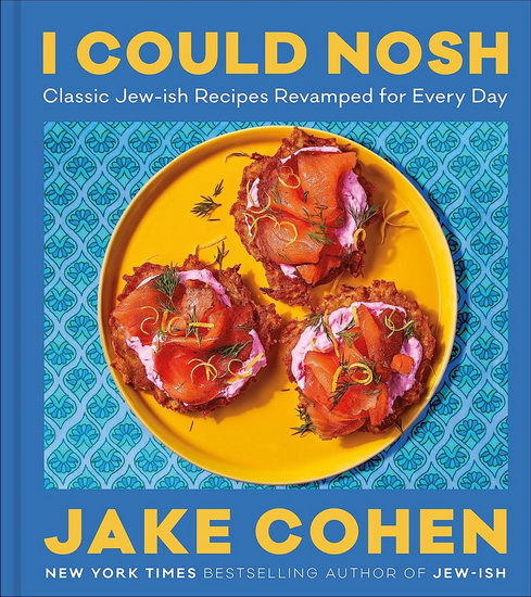 I Could Nosh: Classic Jew-ish Recipes Revamped for Every Day - JAKE COHEN